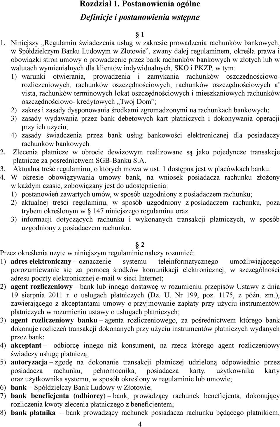 prowadzenie przez bank rachunków bankowych w złotych lub w walutach wymienialnych dla klientów indywidualnych, SKO i PKZP, w tym: 1) warunki otwierania, prowadzenia i zamykania rachunków