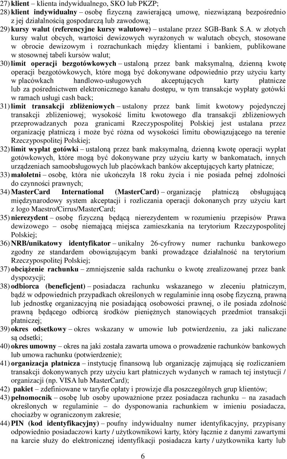 w złotych kursy walut obcych, wartości dewizowych wyrażonych w walutach obcych, stosowane w obrocie dewizowym i rozrachunkach między klientami i bankiem, publikowane w stosownej tabeli kursów walut;