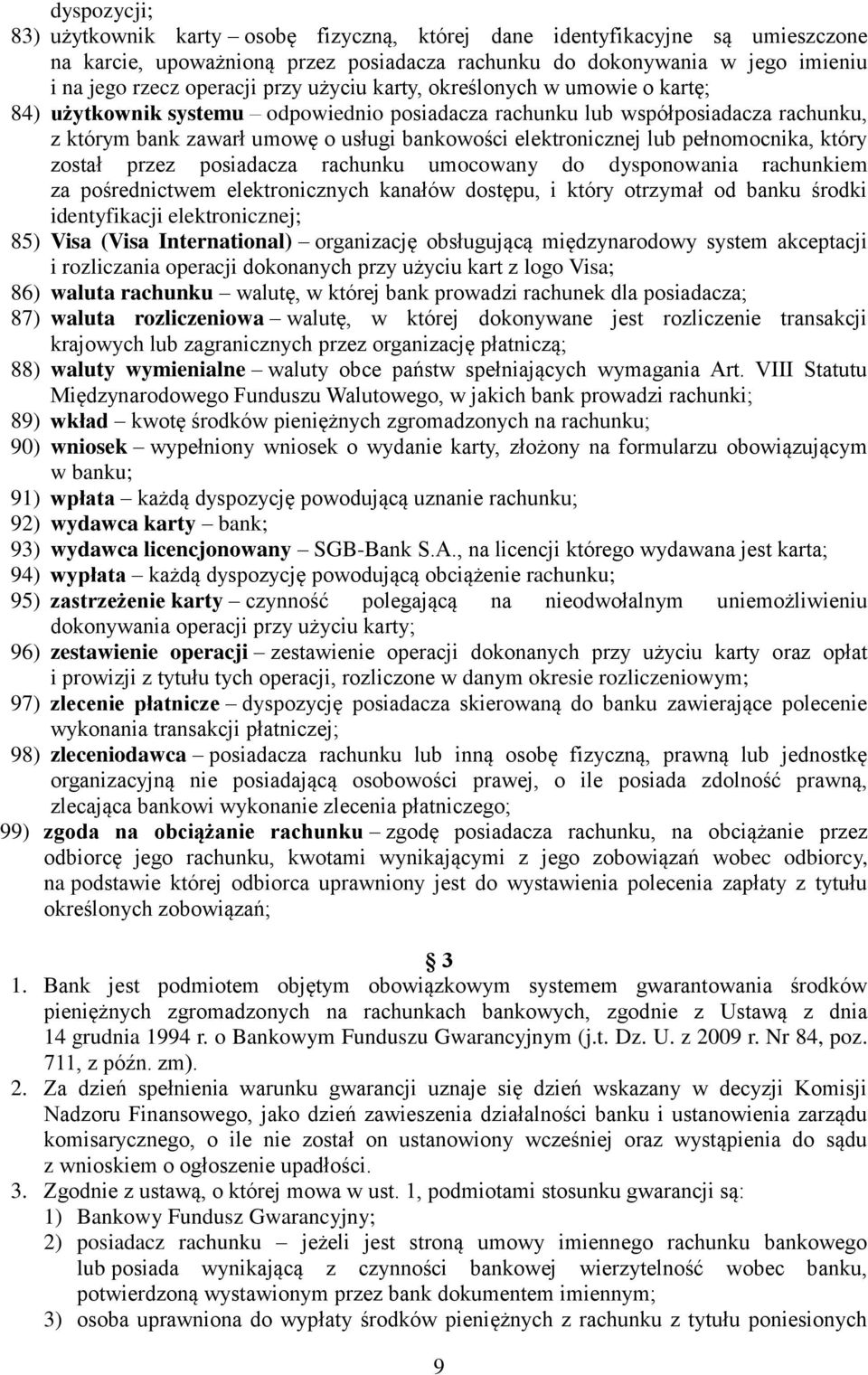 pełnomocnika, który został przez posiadacza rachunku umocowany do dysponowania rachunkiem za pośrednictwem elektronicznych kanałów dostępu, i który otrzymał od banku środki identyfikacji