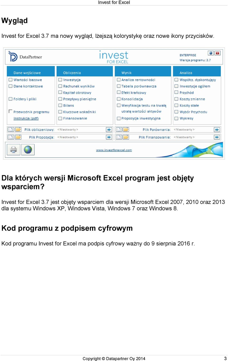 7 jest objęty wsparciem dla wersji Microsoft Excel 2007, 2010 oraz 2013 dla systemu Windows XP, Windows Vista,