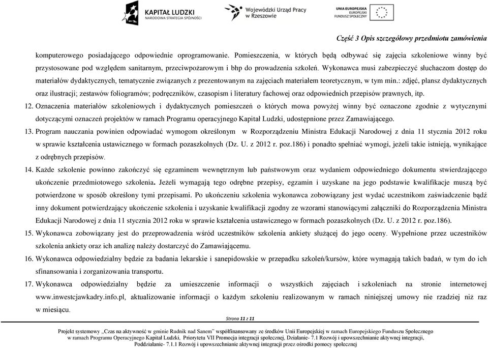 Wykonawca musi zabezpieczyć słuchaczom dostęp do materiałów dydaktycznych, tematycznie związanych z prezentowanym na zajęciach materiałem teoretycznym, w tym min.