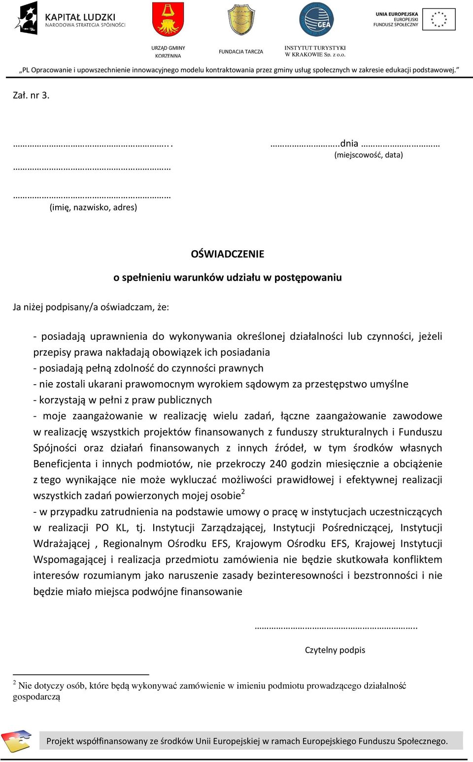 działalności lub czynności, jeżeli przepisy prawa nakładają obowiązek ich posiadania - posiadają pełną zdolność do czynności prawnych - nie zostali ukarani prawomocnym wyrokiem sądowym za