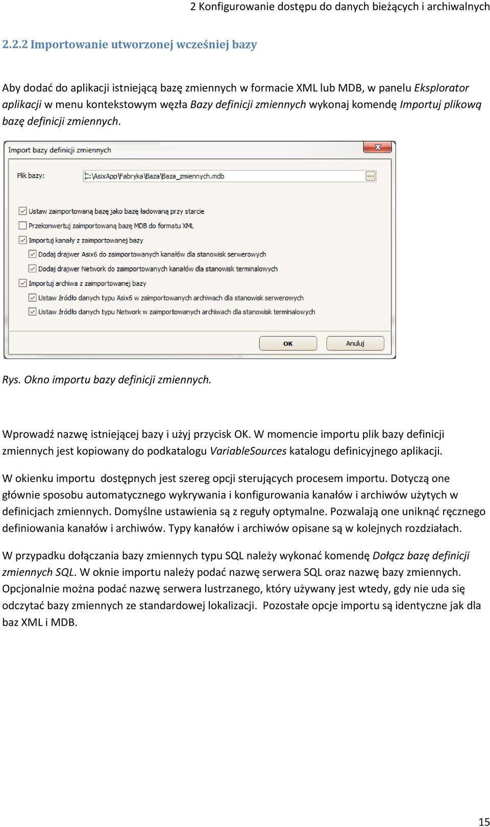 Wprowadź nazwę istniejącej bazy i użyj przycisk OK. W momencie importu plik bazy definicji zmiennych jest kopiowany do podkatalogu VariableSources katalogu definicyjnego aplikacji.