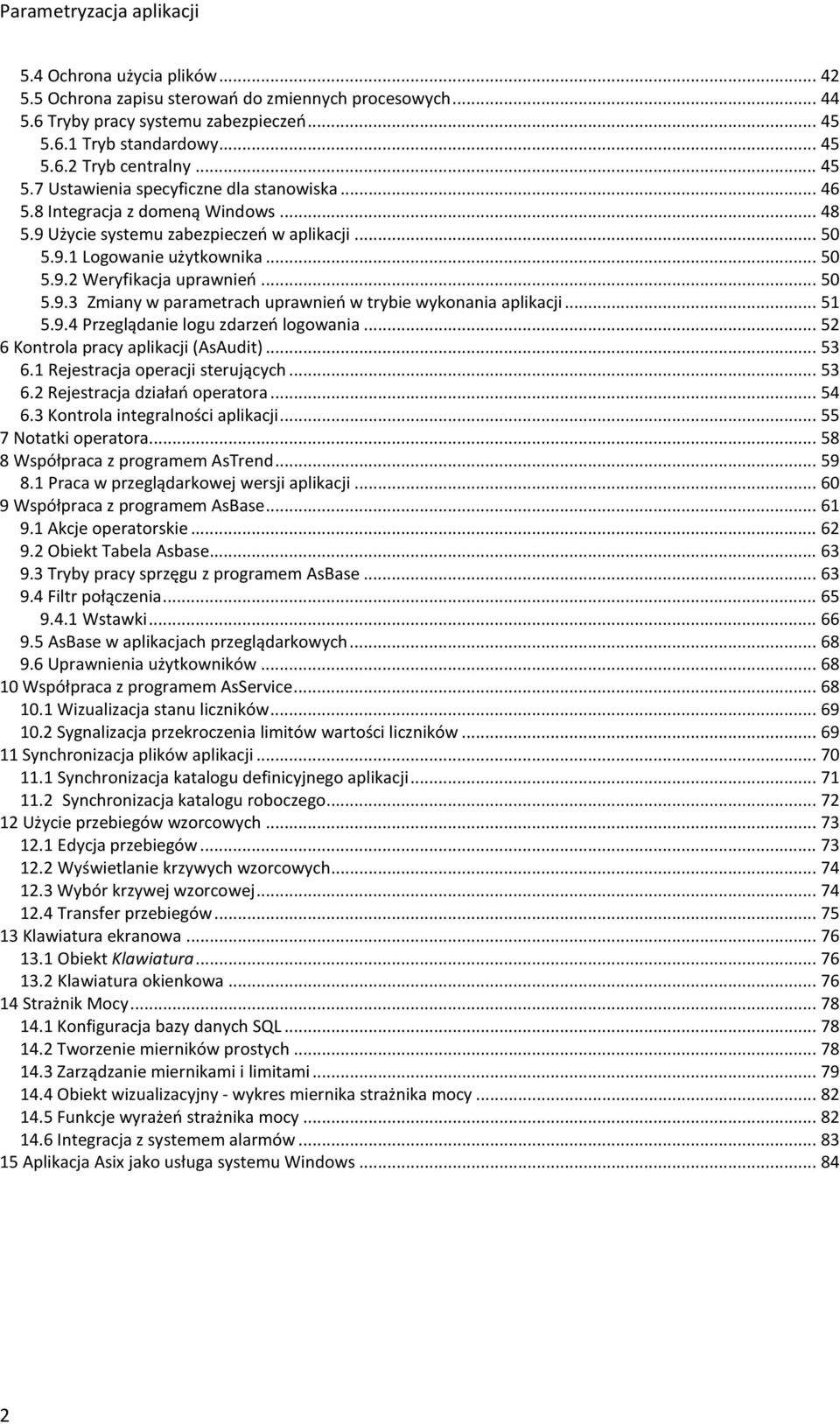 .. 50 5.9.3 Zmiany w parametrach uprawnień w trybie wykonania aplikacji... 51 5.9.4 Przeglądanie logu zdarzeń logowania... 52 6 Kontrola pracy aplikacji (AsAudit)... 53 6.