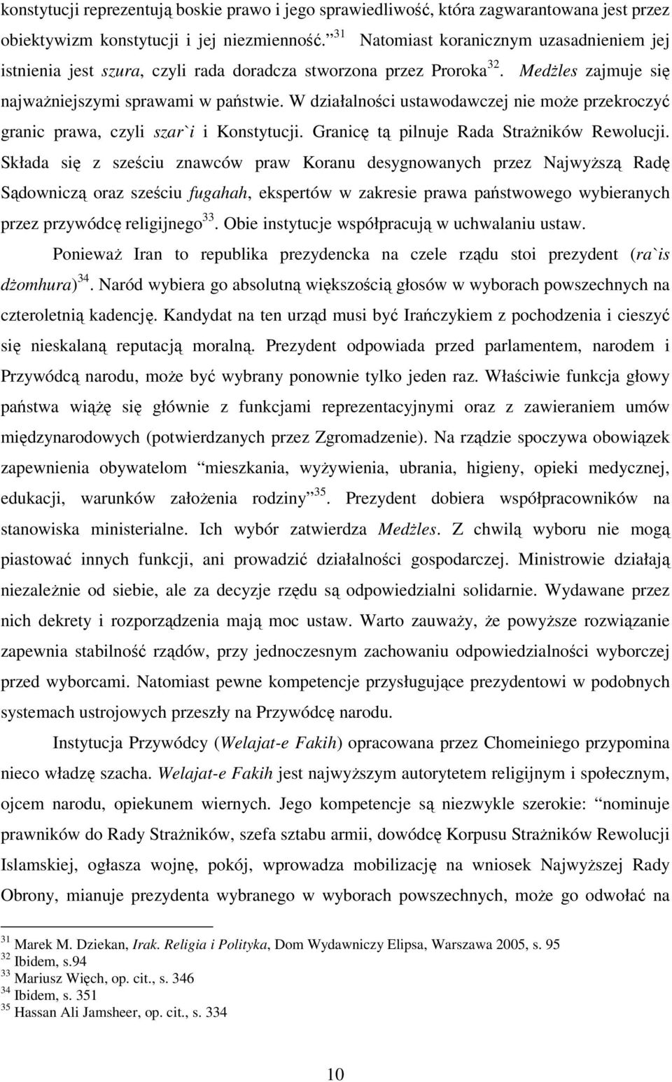 W działalności ustawodawczej nie może przekroczyć granic prawa, czyli szar`i i Konstytucji. Granicę tą pilnuje Rada Strażników Rewolucji.