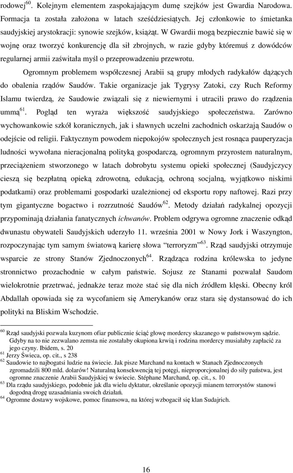 W Gwardii mogą bezpiecznie bawić się w wojnę oraz tworzyć konkurencję dla sił zbrojnych, w razie gdyby któremuś z dowódców regularnej armii zaświtała myśl o przeprowadzeniu przewrotu.