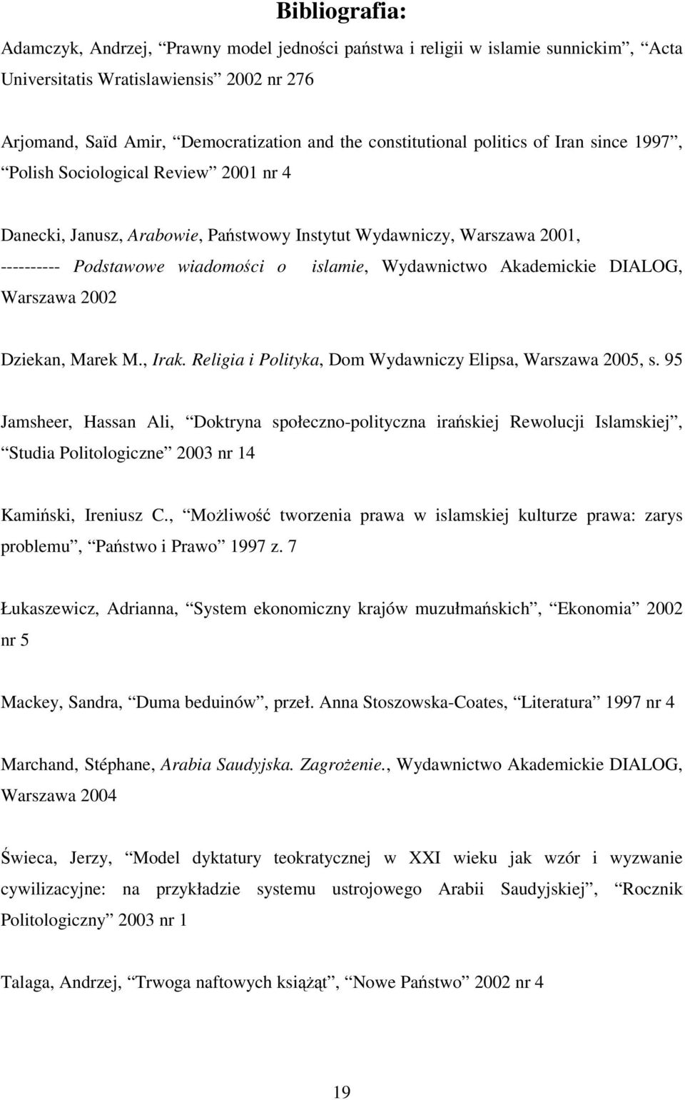 Wydawnictwo Akademickie DIALOG, Warszawa 2002 Dziekan, Marek M., Irak. Religia i Polityka, Dom Wydawniczy Elipsa, Warszawa 2005, s.