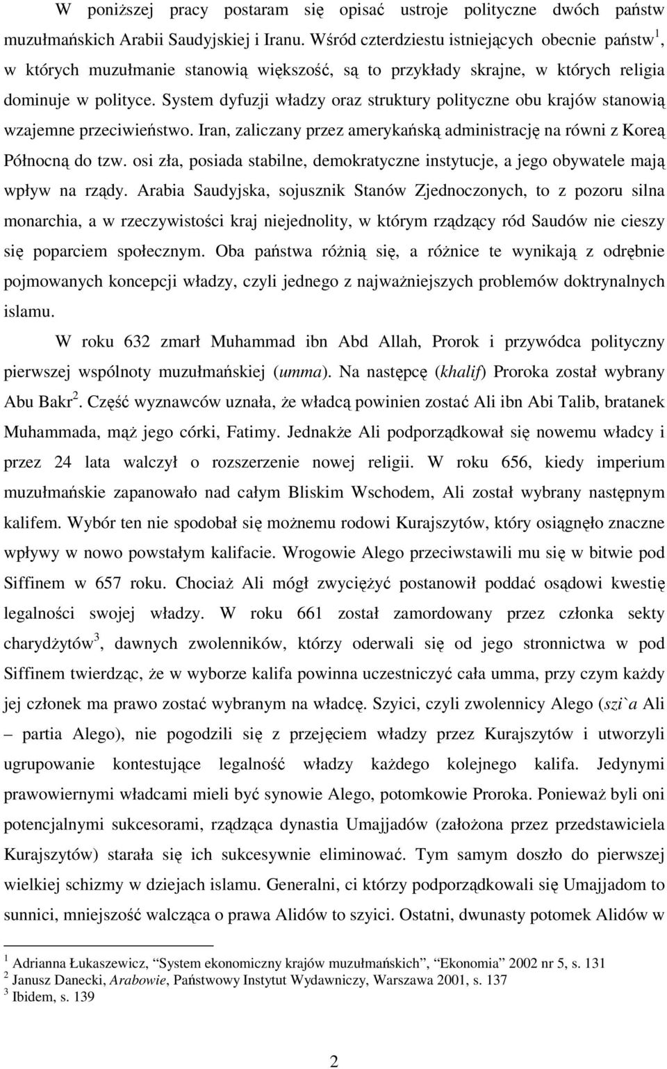 System dyfuzji władzy oraz struktury polityczne obu krajów stanowią wzajemne przeciwieństwo. Iran, zaliczany przez amerykańską administrację na równi z Koreą Północną do tzw.