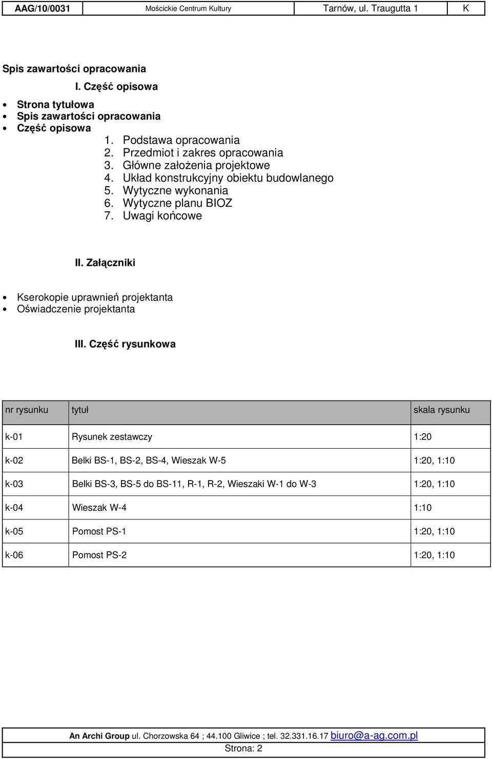 Załączniki Kserokopie uprawnień projektanta Oświadczenie projektanta III.