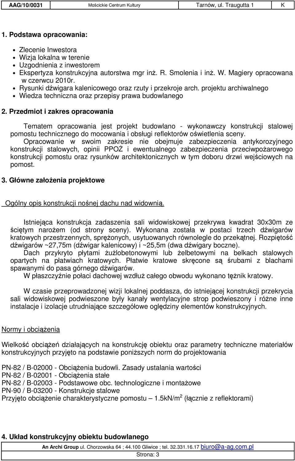 Przedmiot i zakres opracowania Tematem opracowania jest projekt budowlano - wykonawczy konstrukcji stalowej pomostu technicznego do mocowania i obsługi reflektorów oświetlenia sceny.