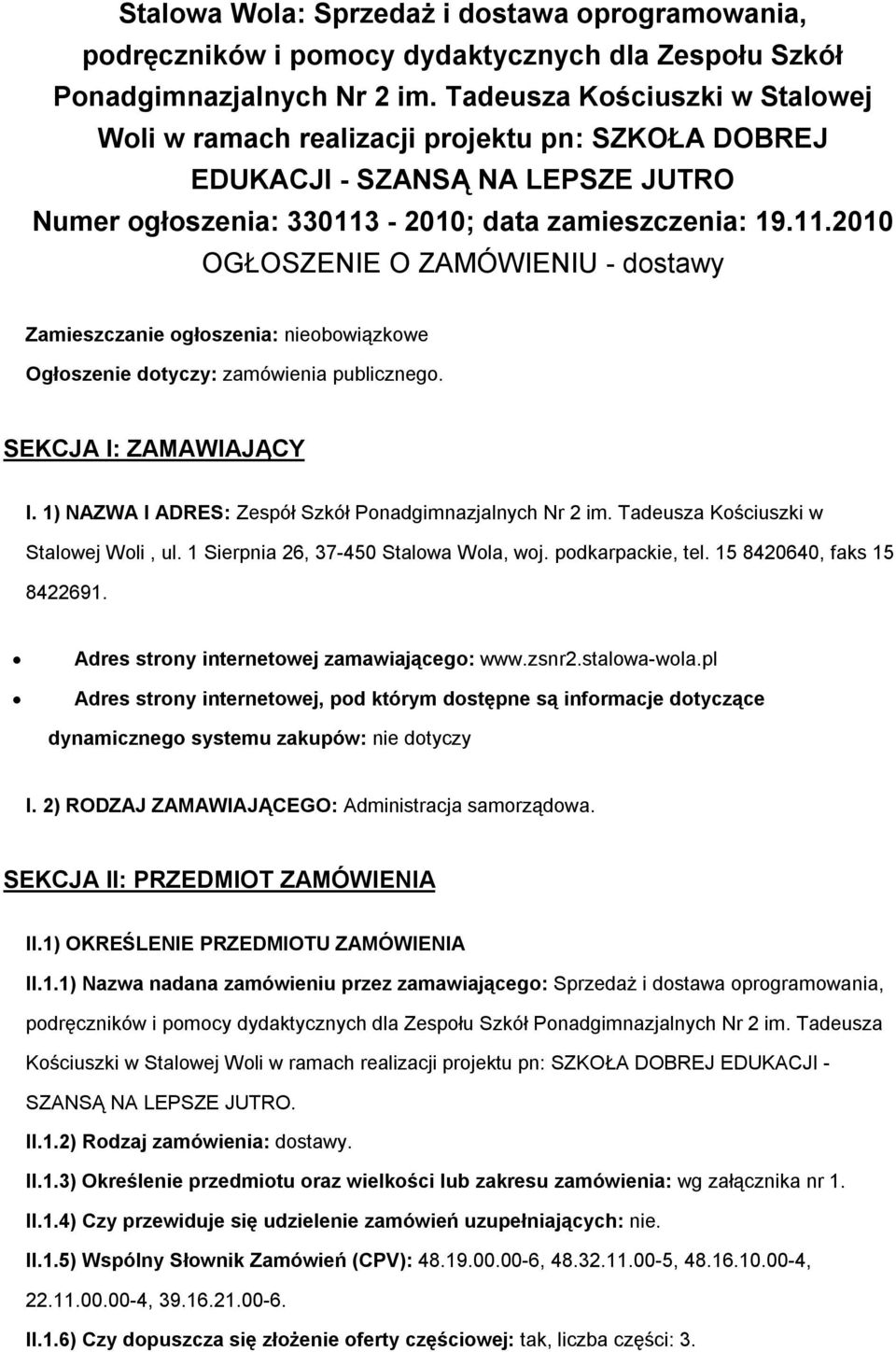 -2010; data zamieszczenia: 19.11.2010 OGŁOSZENIE O ZAMÓWIENIU - dstawy Zamieszczanie głszenia: niebwiązkwe Ogłszenie dtyczy: zamówienia publiczneg. SEKCJA I: ZAMAWIAJĄCY I.