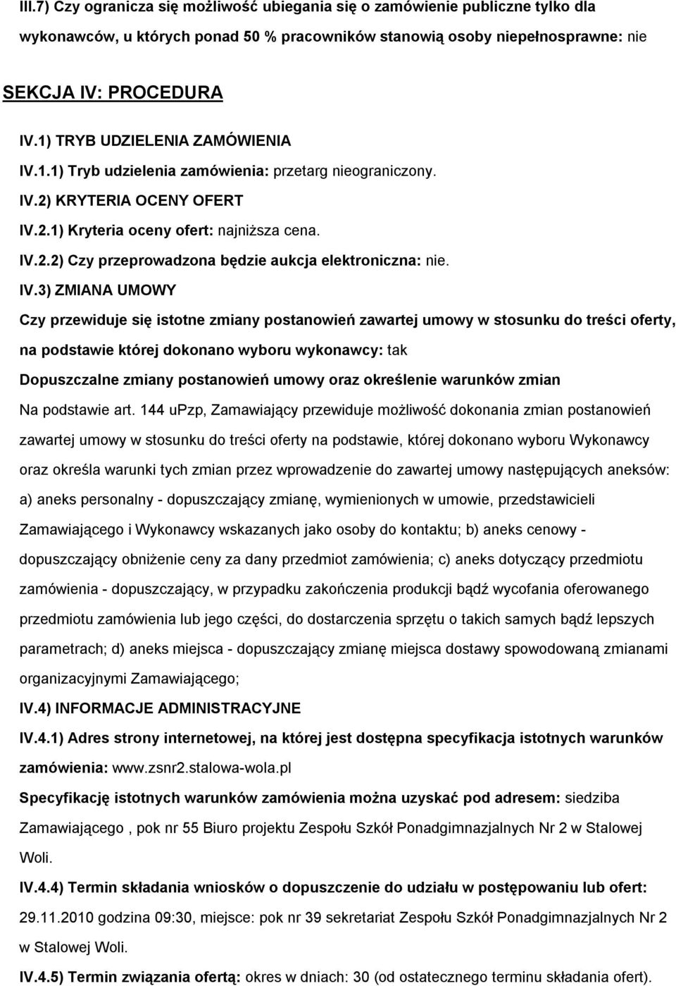 IV.3) ZMIANA UMOWY Czy przewiduje się isttne zmiany pstanwień zawartej umwy w stsunku d treści ferty, na pdstawie której dknan wybru wyknawcy: tak Dpuszczalne zmiany pstanwień umwy raz kreślenie