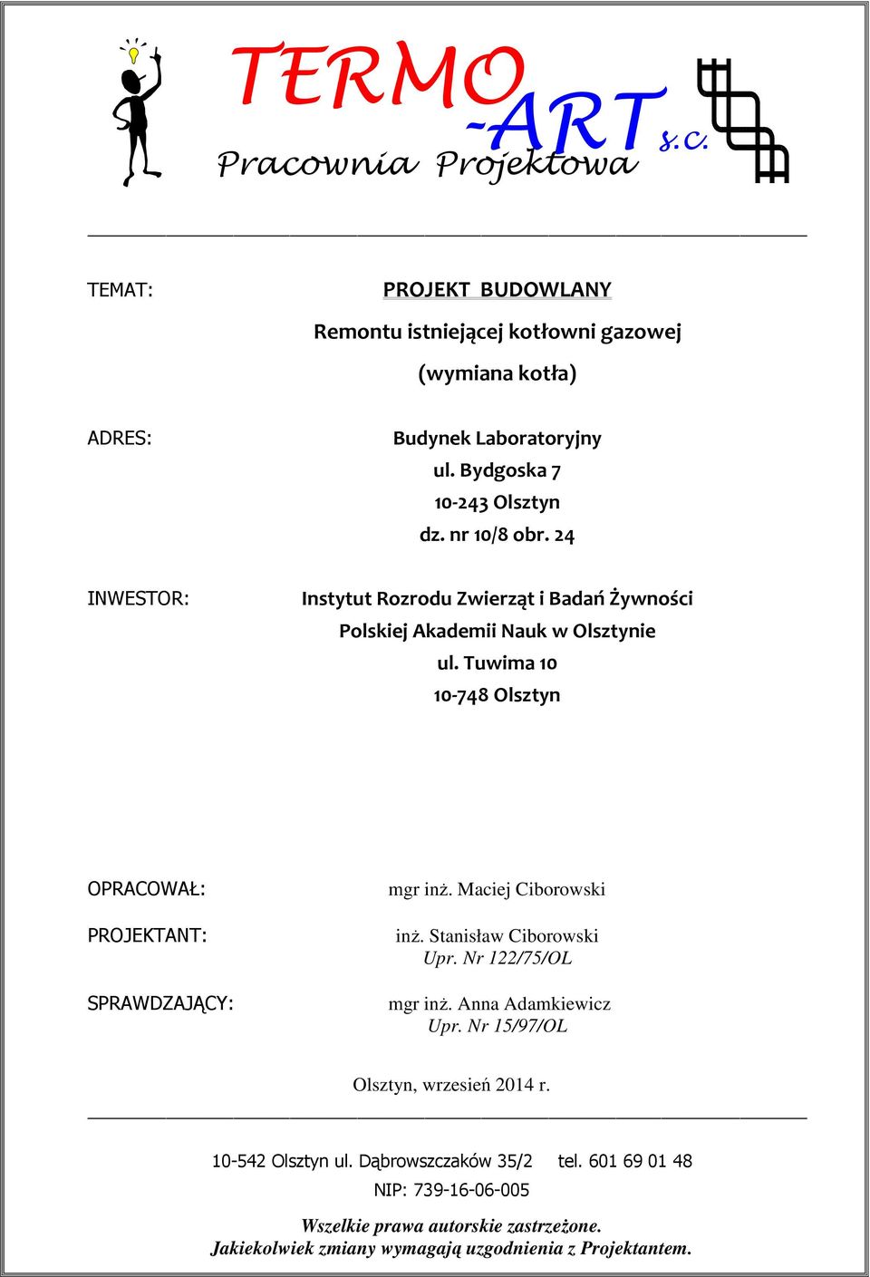 Tuwima 10 10-748 Olsztyn OPRACOWAŁ: PROJEKTANT: SPRAWDZAJĄCY: mgr inż. Maciej Ciborowski inż. Stanisław Ciborowski Upr. Nr 122/75/OL mgr inż. Anna Adamkiewicz Upr.