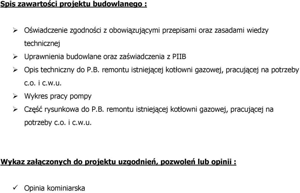 Opis techniczny do P.B. remontu istniejącej kotłowni gazowej, pracującej na potrzeby c.o. i c.w.u. Wykres pracy pompy Część rysunkowa do P.