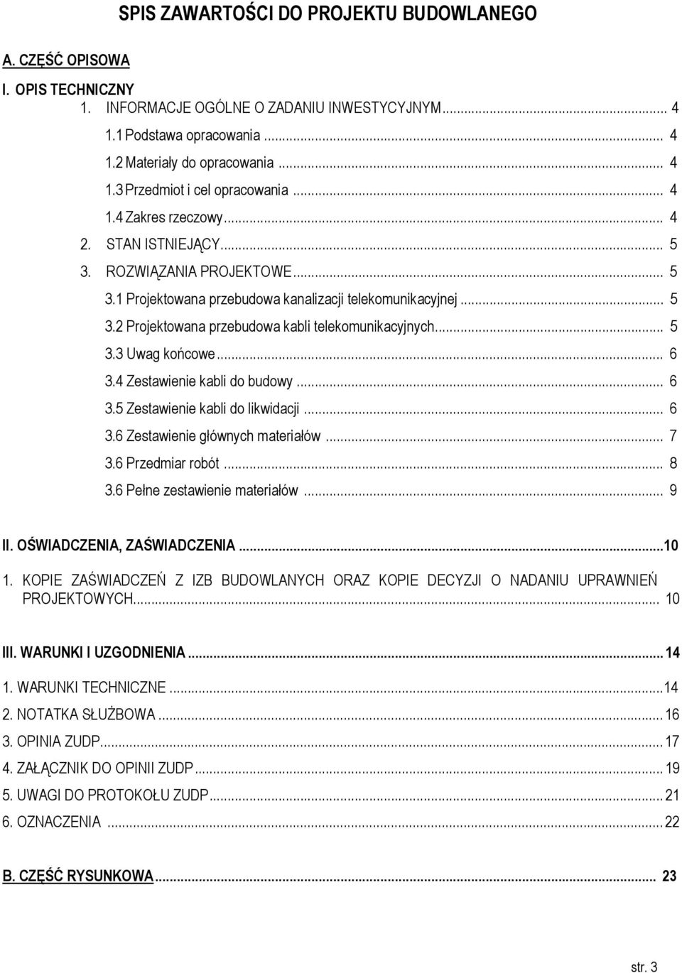 .. 5 3.3 Uwag końcowe... 6 3.4 Zestawienie kabli do budowy... 6 3.5 Zestawienie kabli do likwidacji... 6 3.6 Zestawienie głównych materiałów... 7 3.6 Przedmiar robót... 8 3.