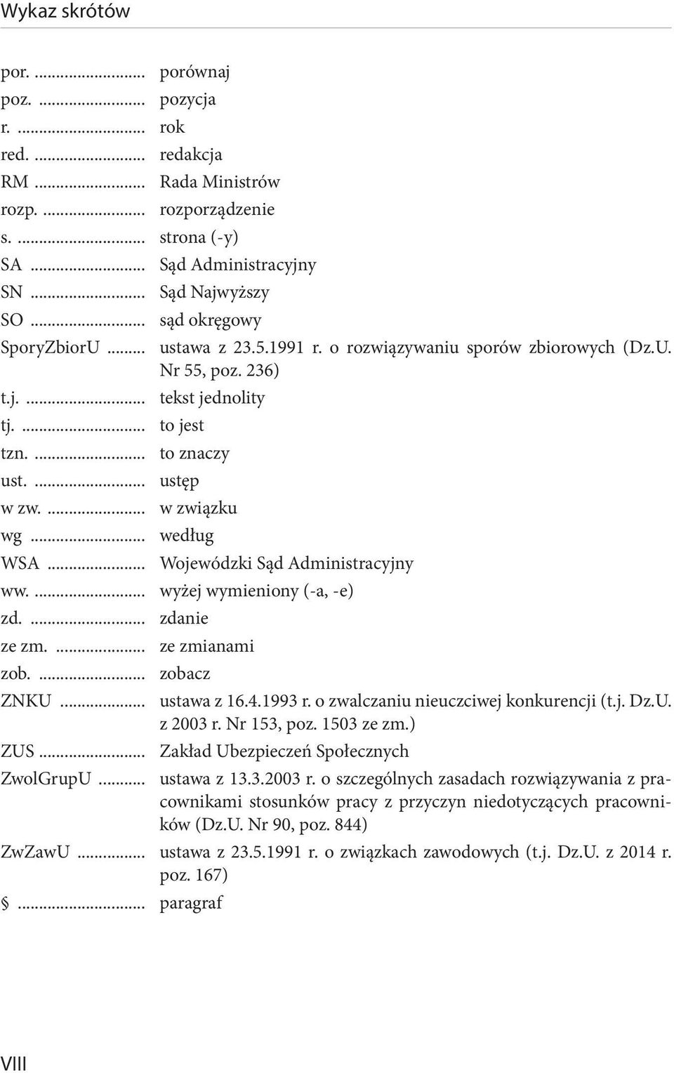 ... w związku wg... według WSA... Wojewódzki Sąd Administracyjny ww.... wyżej wymieniony (-a, -e) zd.... zdanie ze zm.... ze zmianami zob.... zobacz ZNKU... ustawa z 16.4.1993 r.