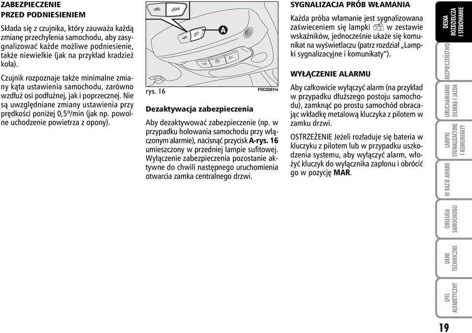 powolne uchodzenie powietrza z opony). rys. 16 Dezaktywacja zabezpieczenia F0C0287m Aby dezaktywowaç zabezpieczenie (np.