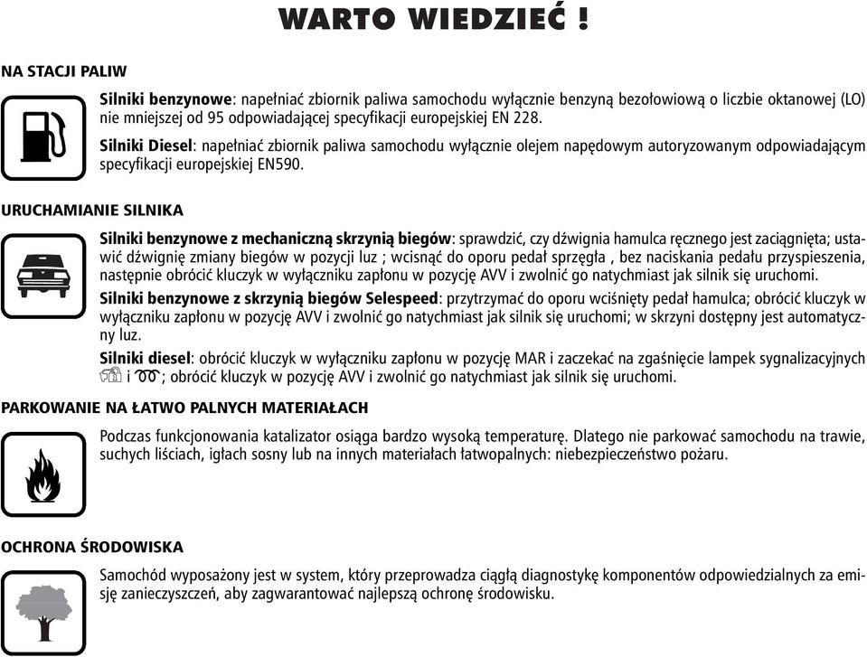 Silniki Diesel: nape niaç zbiornik paliwa samochodu wy àcznie olejem nap dowym autoryzowanym odpowiadajàcym specyfikacji europejskiej EN590.