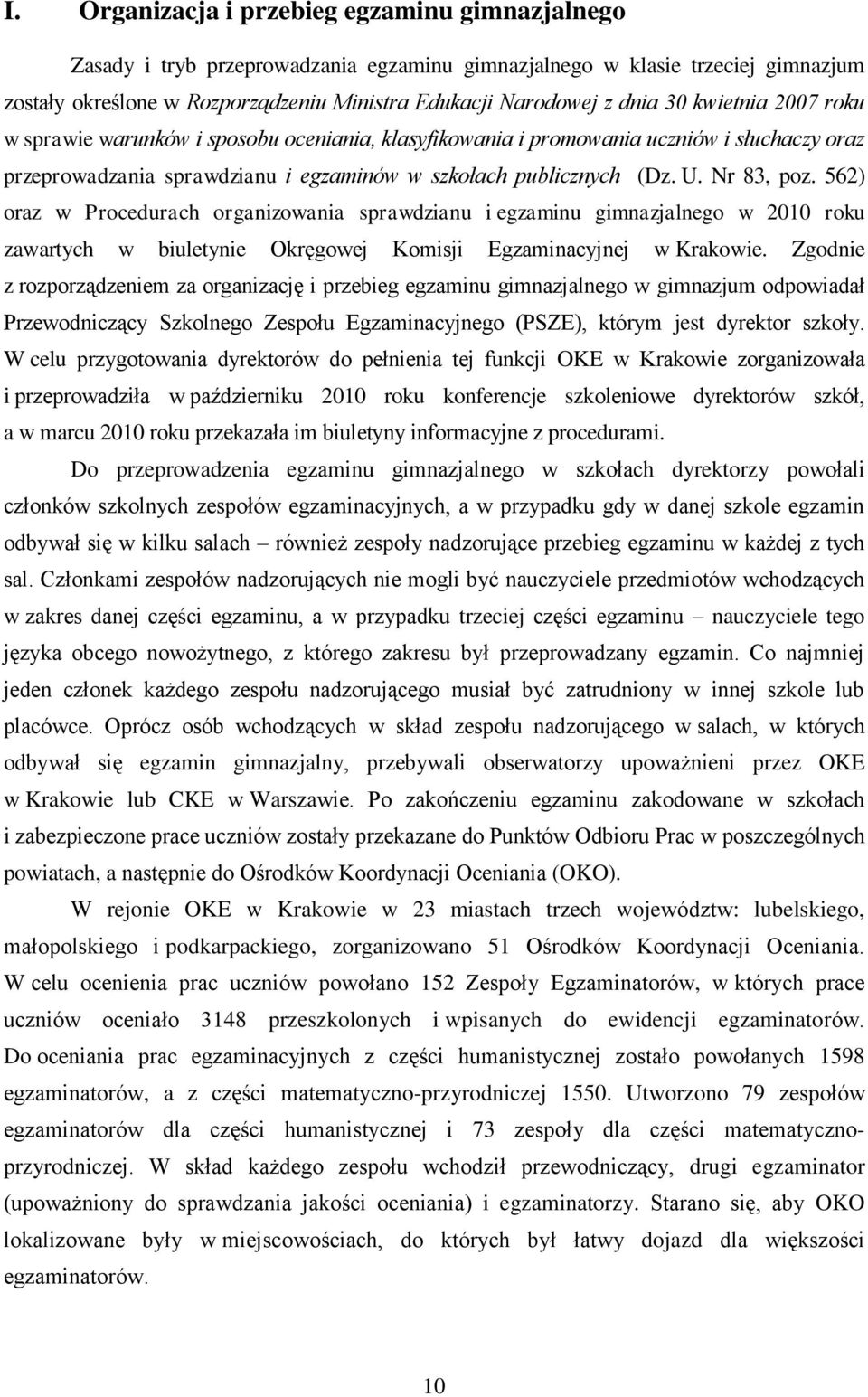 562) oraz w Procedurach organizowania sprawdzianu i egzaminu gimnazjalnego w 2010 roku zawartych w biuletynie Okręgowej Komisji Egzaminacyjnej w Krakowie.