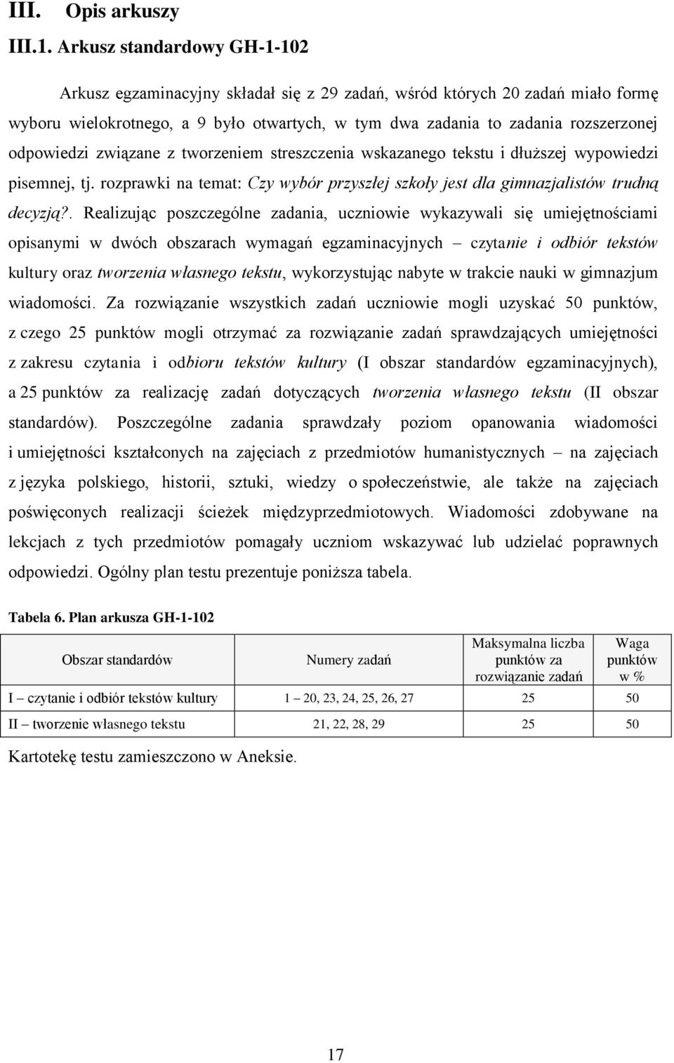 odpowiedzi związane z tworzeniem streszczenia wskazanego tekstu i dłuższej wypowiedzi pisemnej, tj. rozprawki na temat: Czy wybór przyszłej szkoły jest dla gimnazjalistów trudną decyzją?