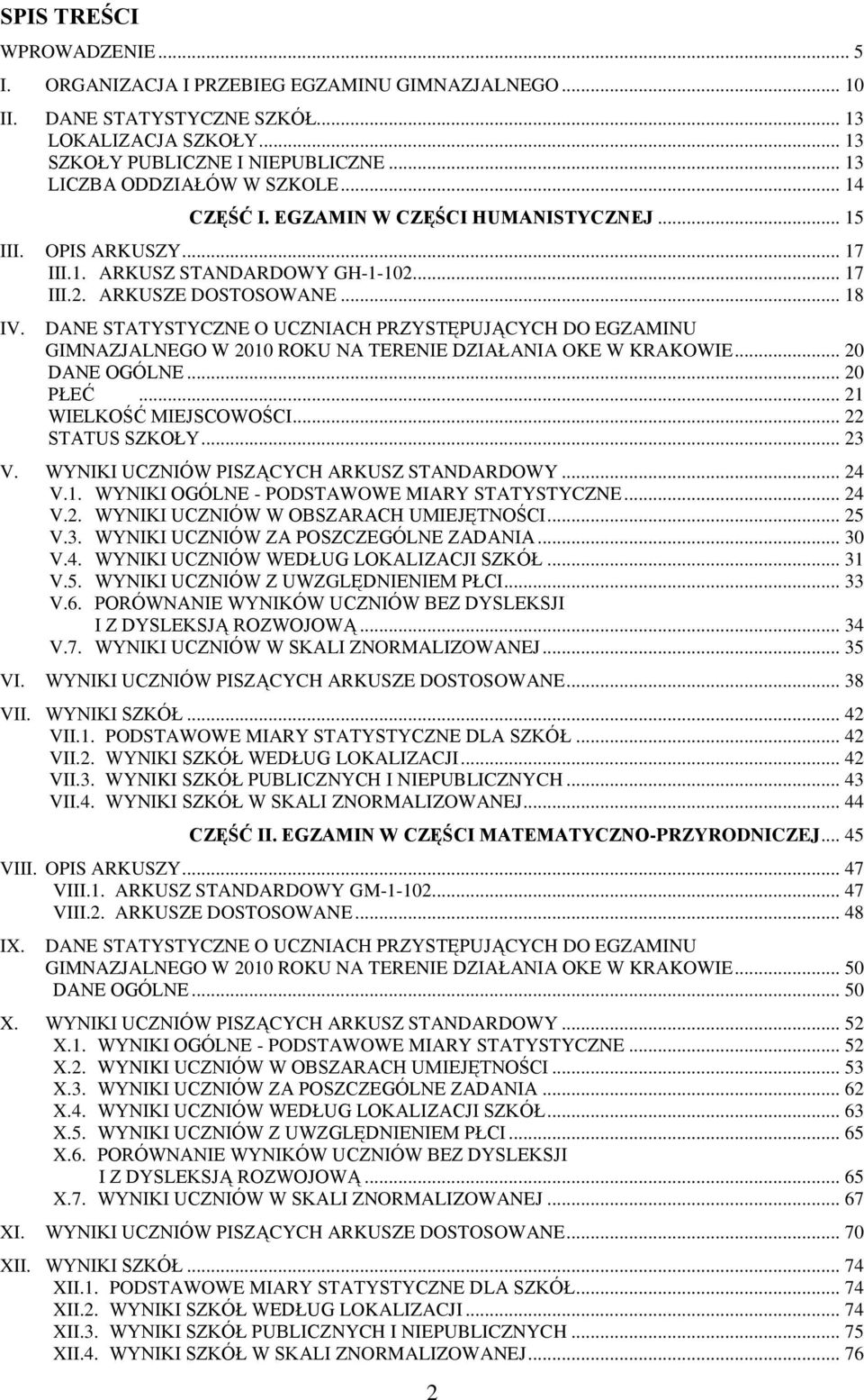 DANE STATYSTYCZNE O UCZNIACH PRZYSTĘPUJĄCYCH DO EGZAMINU GIMNAZJALNEGO W 2010 ROKU NA TERENIE DZIAŁANIA OKE W KRAKOWIE... 20 DANE OGÓLNE... 20 PŁEĆ... 21 WIELKOŚĆ MIEJSCOWOŚCI... 22 STATUS SZKOŁY.