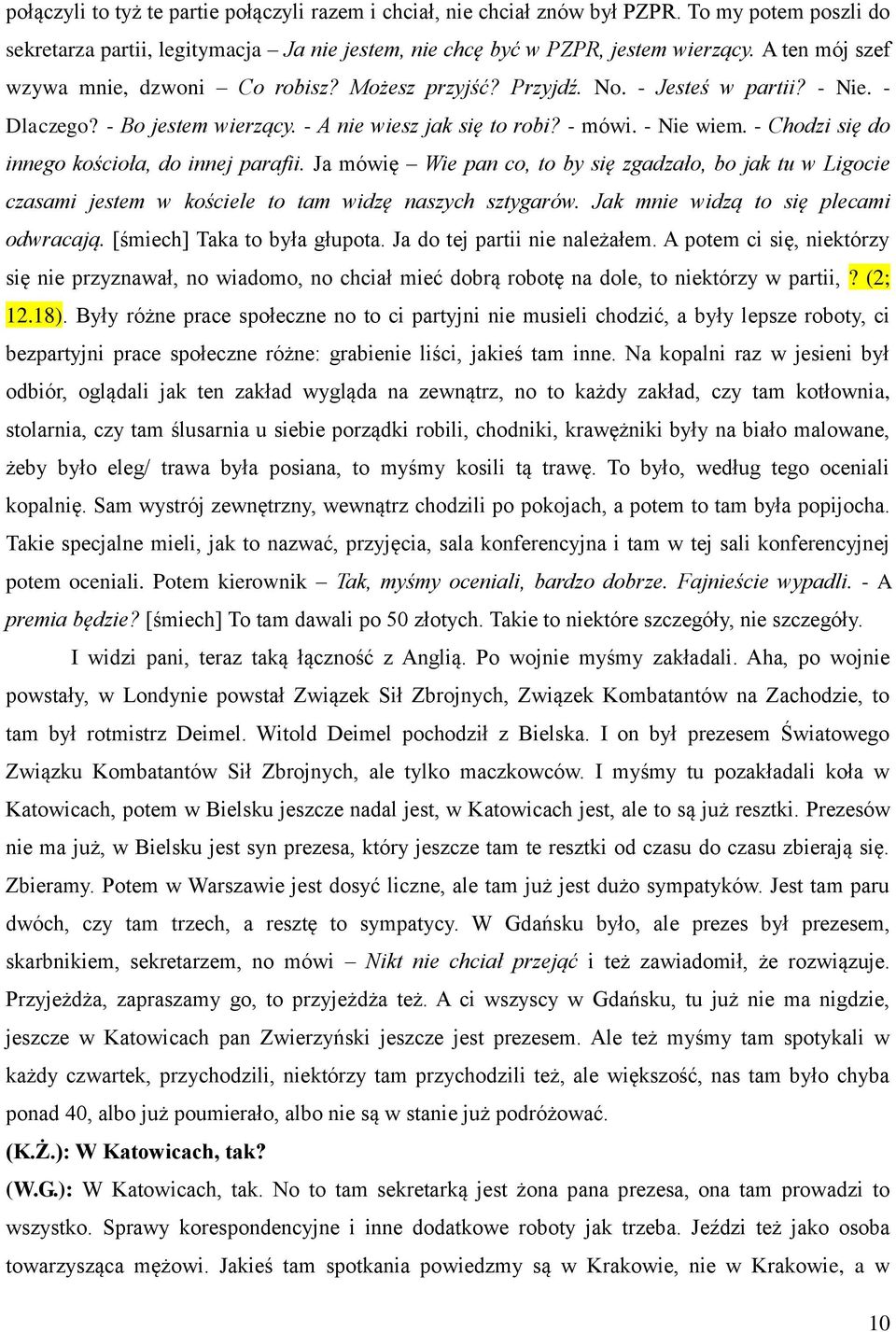 - Chodzi się do innego kościoła, do innej parafii. Ja mówię Wie pan co, to by się zgadzało, bo jak tu w Ligocie czasami jestem w kościele to tam widzę naszych sztygarów.