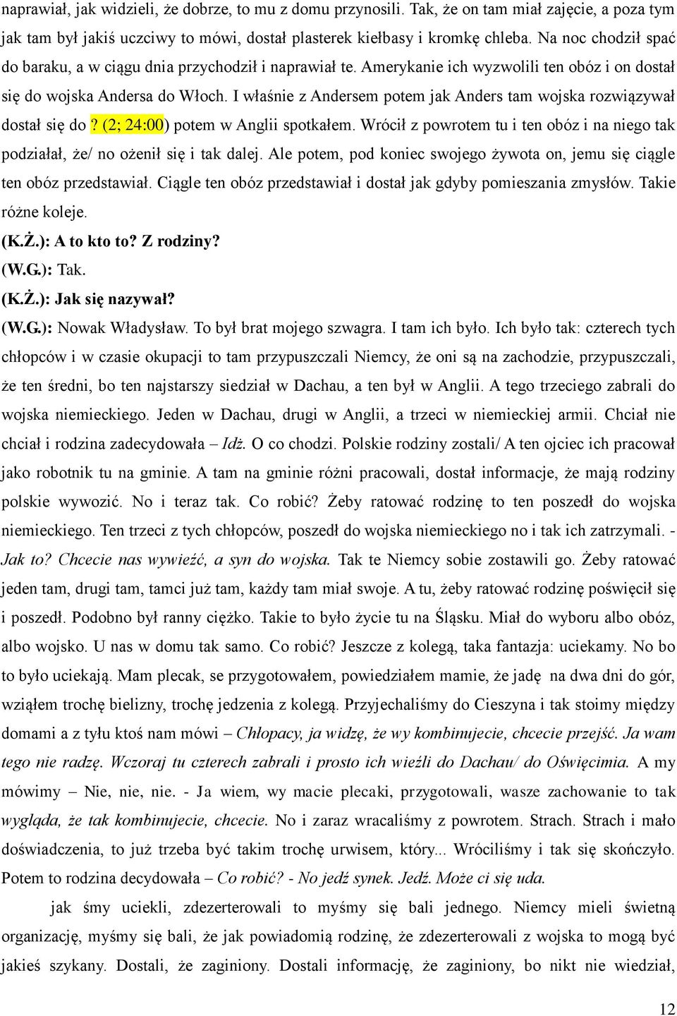 I właśnie z Andersem potem jak Anders tam wojska rozwiązywał dostał się do? (2; 24:00) potem w Anglii spotkałem.