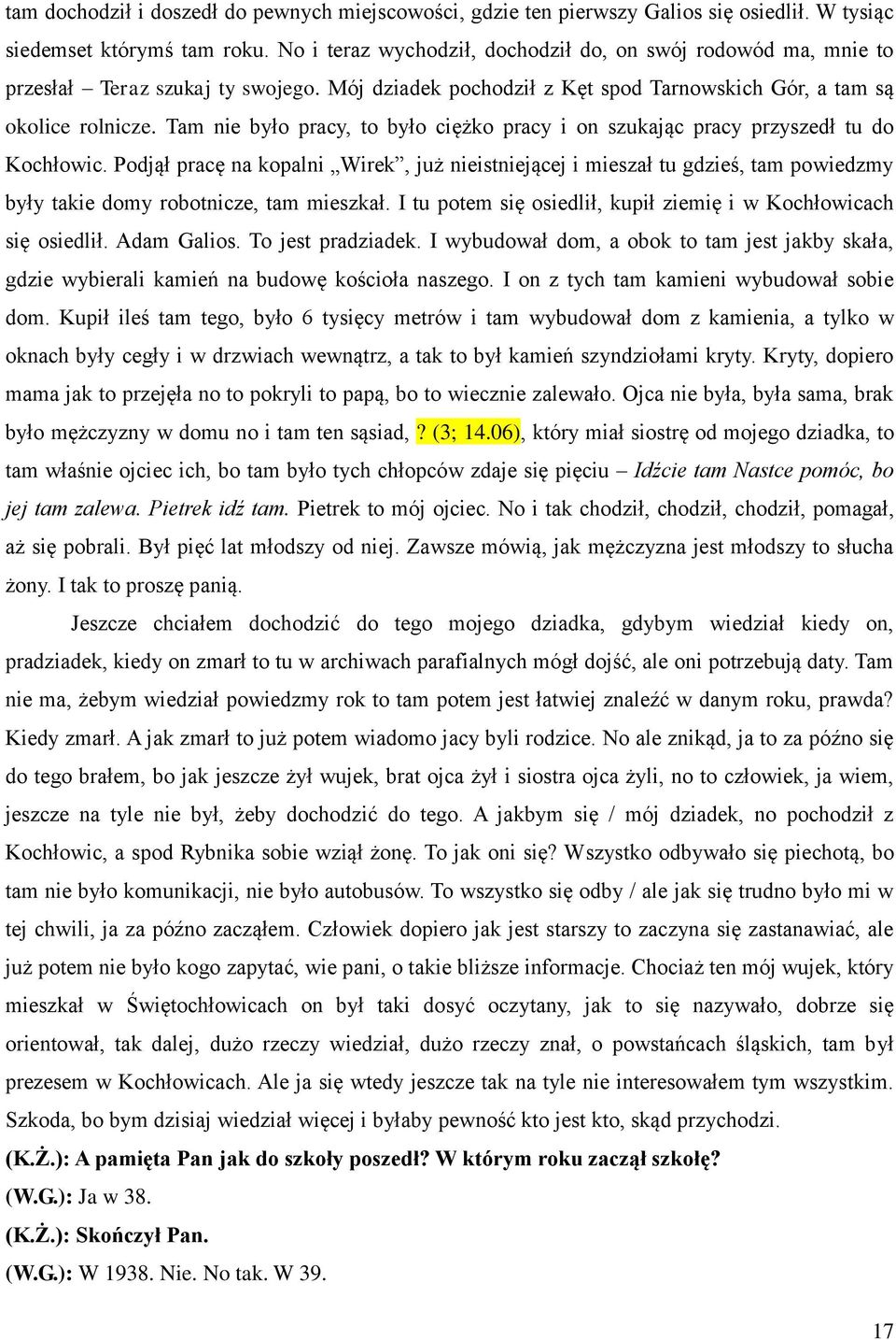 Tam nie było pracy, to było ciężko pracy i on szukając pracy przyszedł tu do Kochłowic.