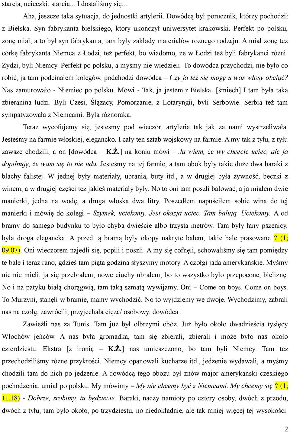 A miał żonę też córkę fabrykanta Niemca z Łodzi, też perfekt, bo wiadomo, że w Łodzi też byli fabrykanci różni: Żydzi, byli Niemcy. Perfekt po polsku, a myśmy nie wiedzieli.