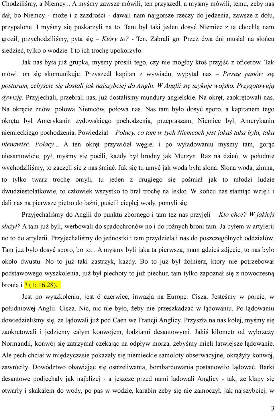 I to ich trochę upokorzyło. Jak nas była już grupka, myśmy prosili tego, czy nie mógłby ktoś przyjść z oficerów. Tak mówi, on się skomunikuje.