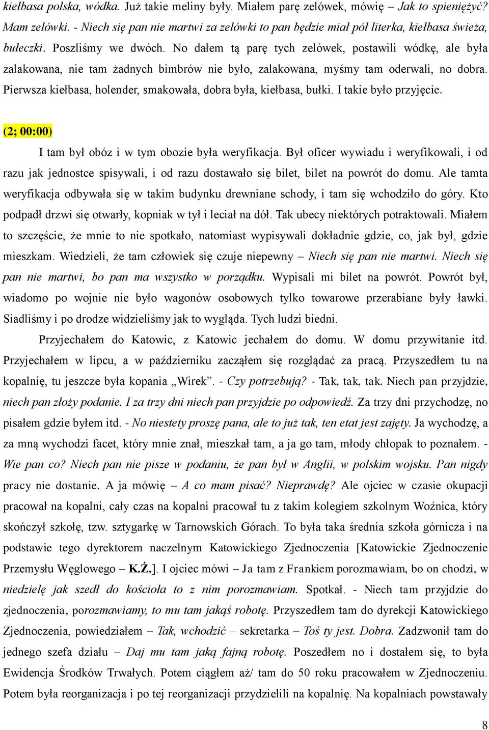 No dałem tą parę tych zelówek, postawili wódkę, ale była zalakowana, nie tam żadnych bimbrów nie było, zalakowana, myśmy tam oderwali, no dobra.