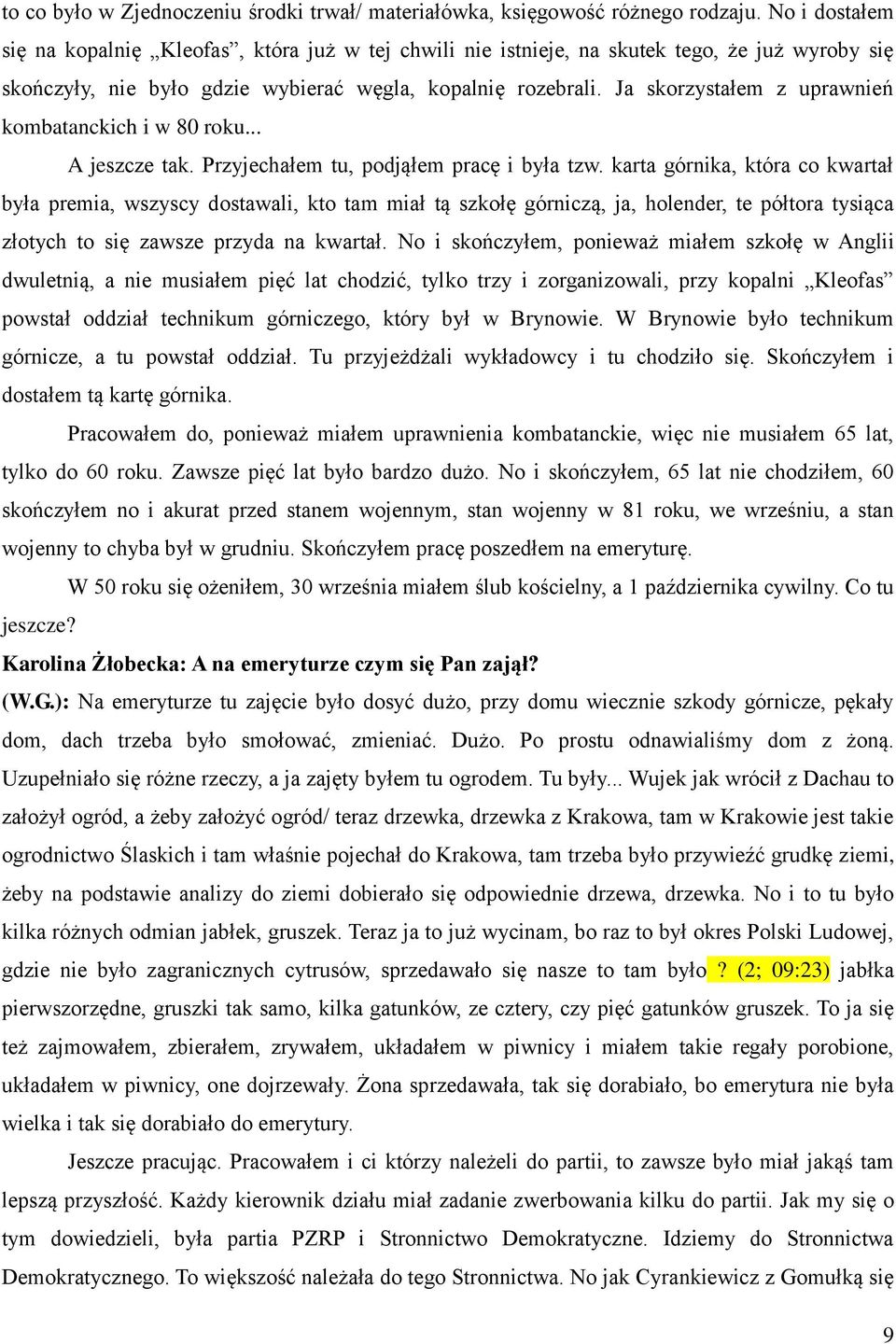 Ja skorzystałem z uprawnień kombatanckich i w 80 roku... A jeszcze tak. Przyjechałem tu, podjąłem pracę i była tzw.