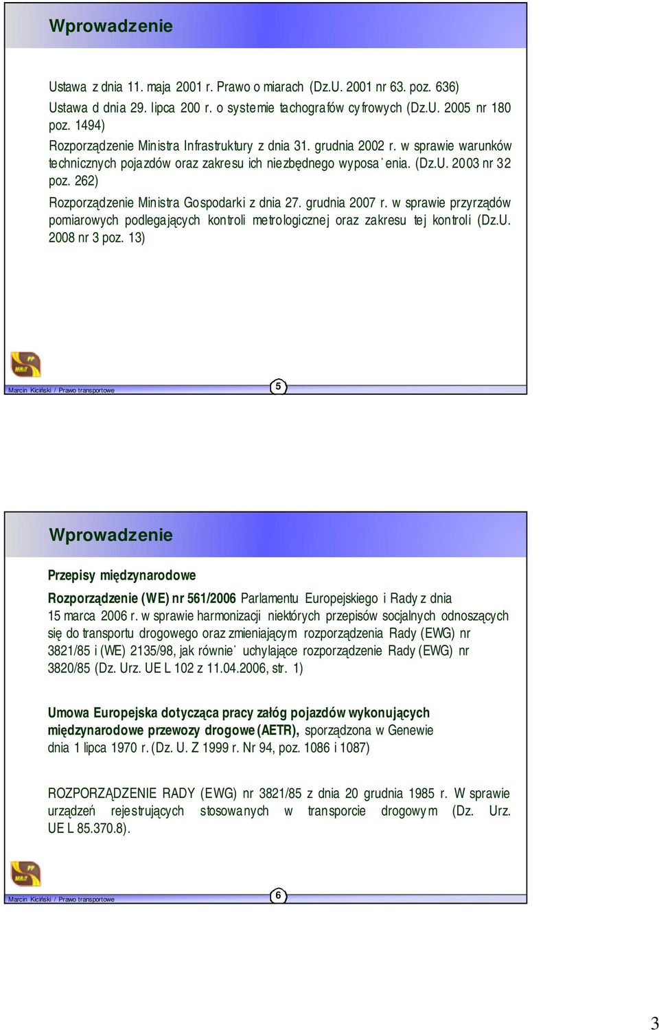 262) Rozporządzenie Ministra Gospodarki z dnia 27. grudnia 2007 r. w sprawie przyrządów pomiarowych podlegających kontroli metrologicznej oraz zakresu tej kontroli (Dz.U. 2008 nr 3 poz.