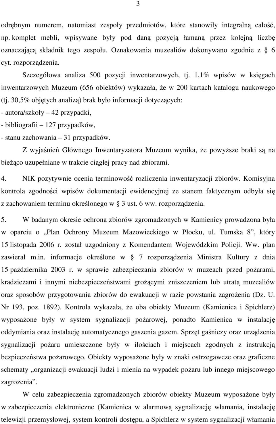 1,1% wpisów w księgach inwentarzowych Muzeum (656 obiektów) wykazała, Ŝe w 200 kartach katalogu naukowego (tj.