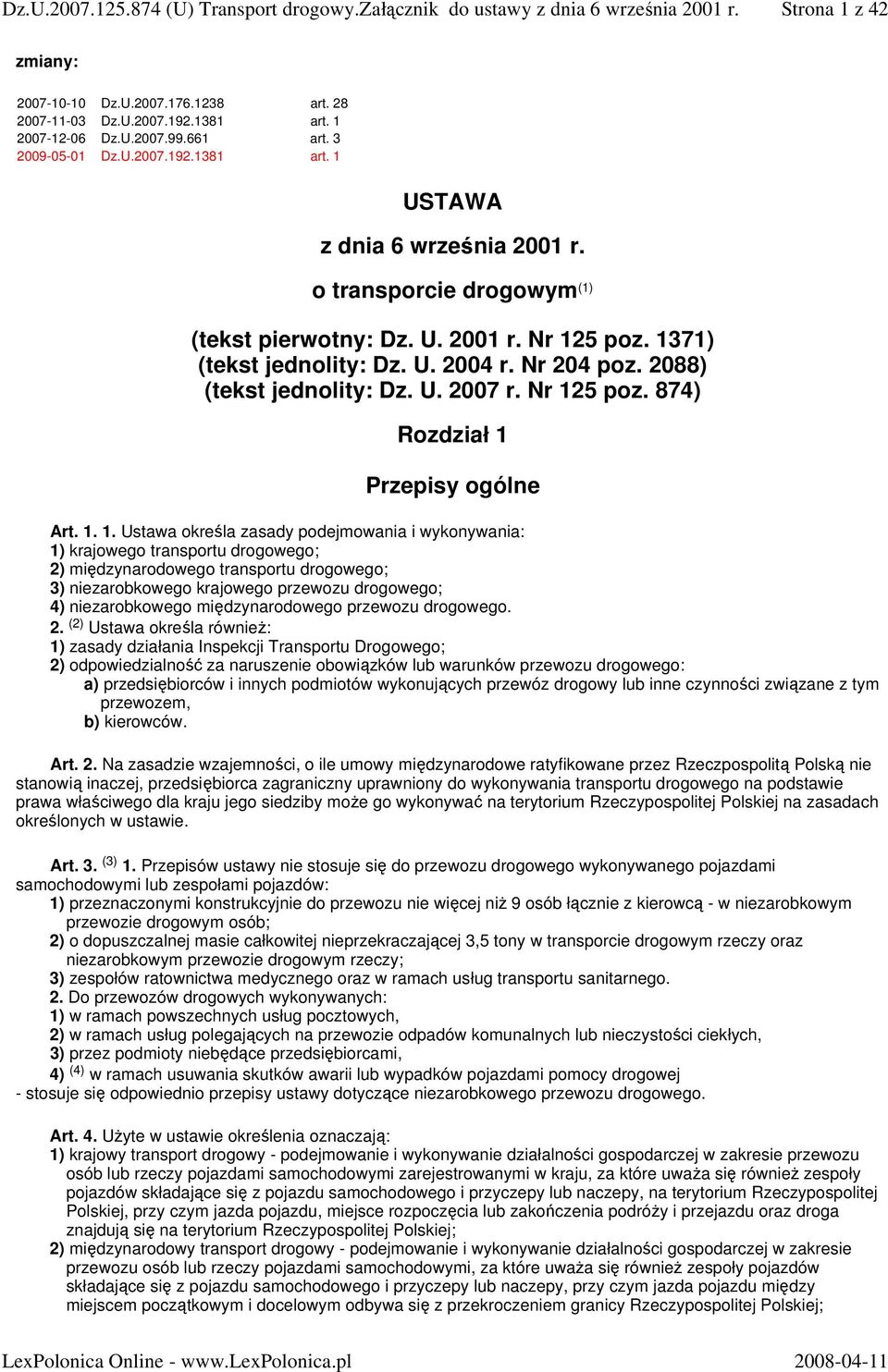 1. 1. Ustawa określa zasady podejmowania i wykonywania: 1) krajowego transportu drogowego; 2) międzynarodowego transportu drogowego; 3) niezarobkowego krajowego przewozu drogowego; 4) niezarobkowego