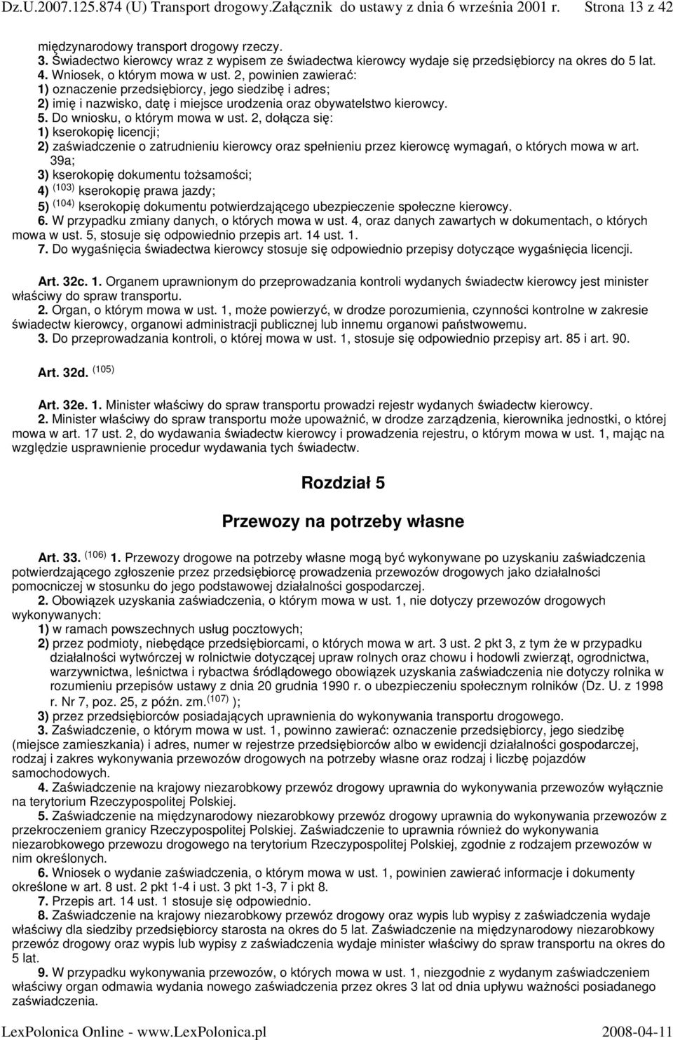 2, dołącza się: 1) kserokopię licencji; 2) zaświadczenie o zatrudnieniu kierowcy oraz spełnieniu przez kierowcę wymagań, o których mowa w art.