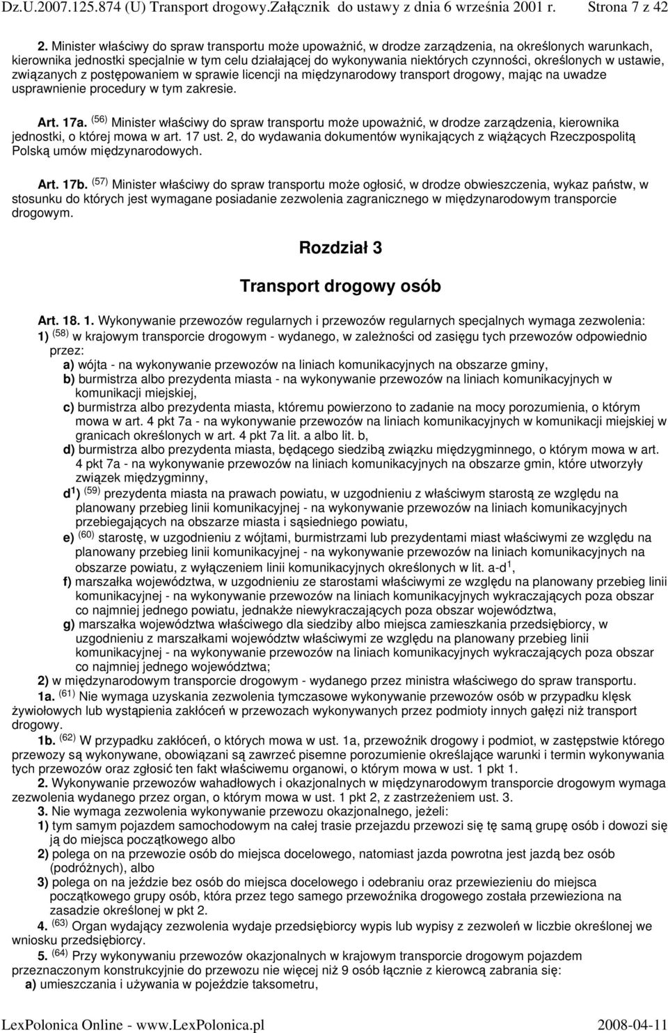 określonych w ustawie, związanych z postępowaniem w sprawie licencji na międzynarodowy transport drogowy, mając na uwadze usprawnienie procedury w tym zakresie. Art. 17a.