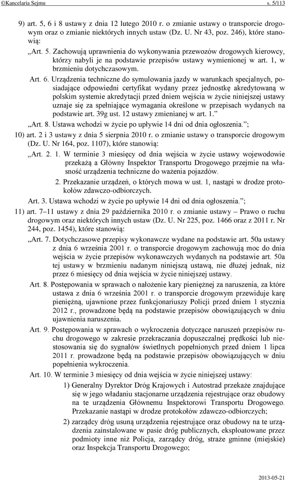 Urządzenia techniczne do symulowania jazdy w warunkach specjalnych, posiadające odpowiedni certyfikat wydany przez jednostkę akredytowaną w polskim systemie akredytacji przed dniem wejścia w życie