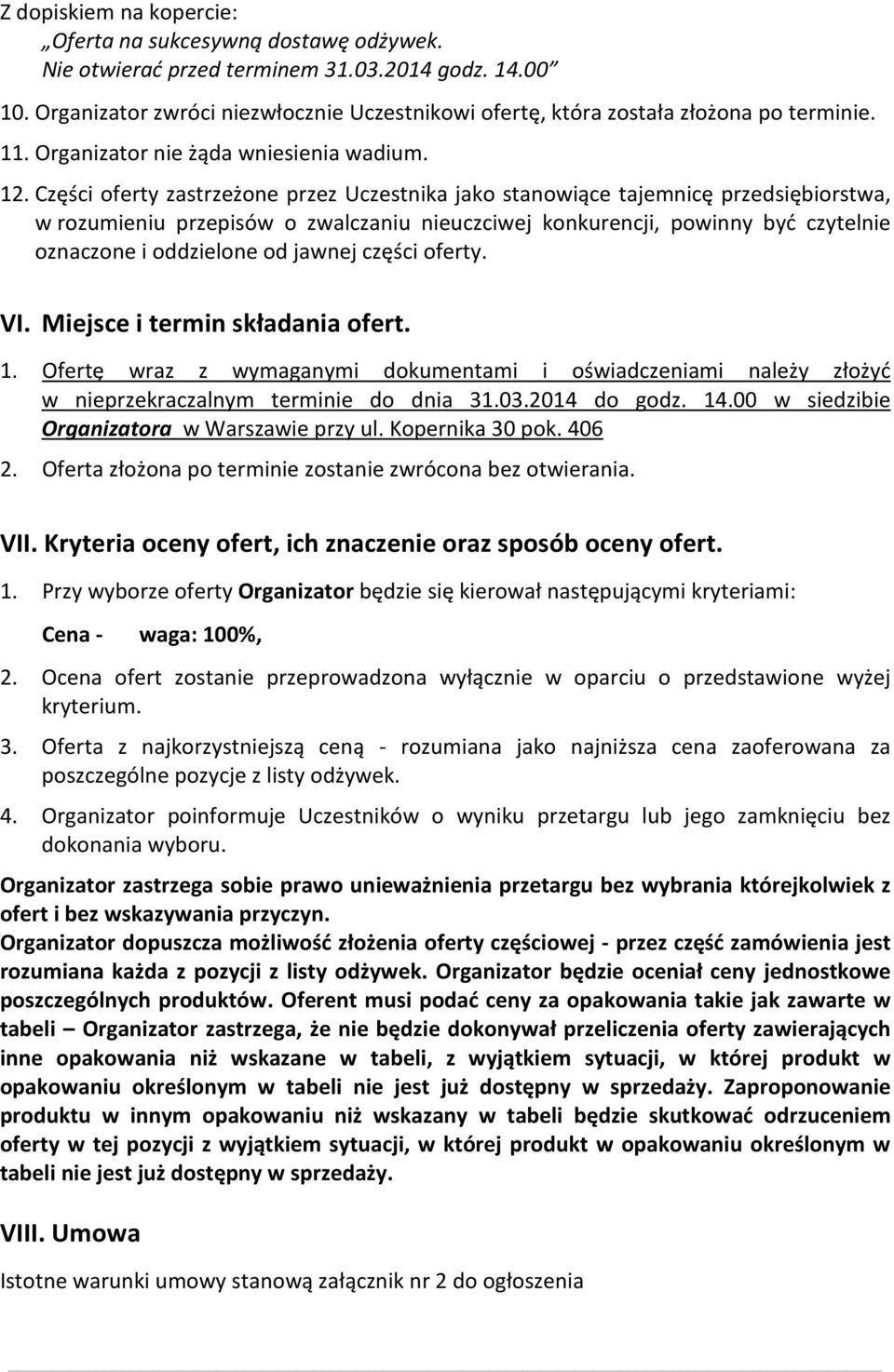 Części oferty zastrzeżone przez Uczestnika jako stanowiące tajemnicę przedsiębiorstwa, w rozumieniu przepisów o zwalczaniu nieuczciwej konkurencji, powinny być czytelnie oznaczone i oddzielone od