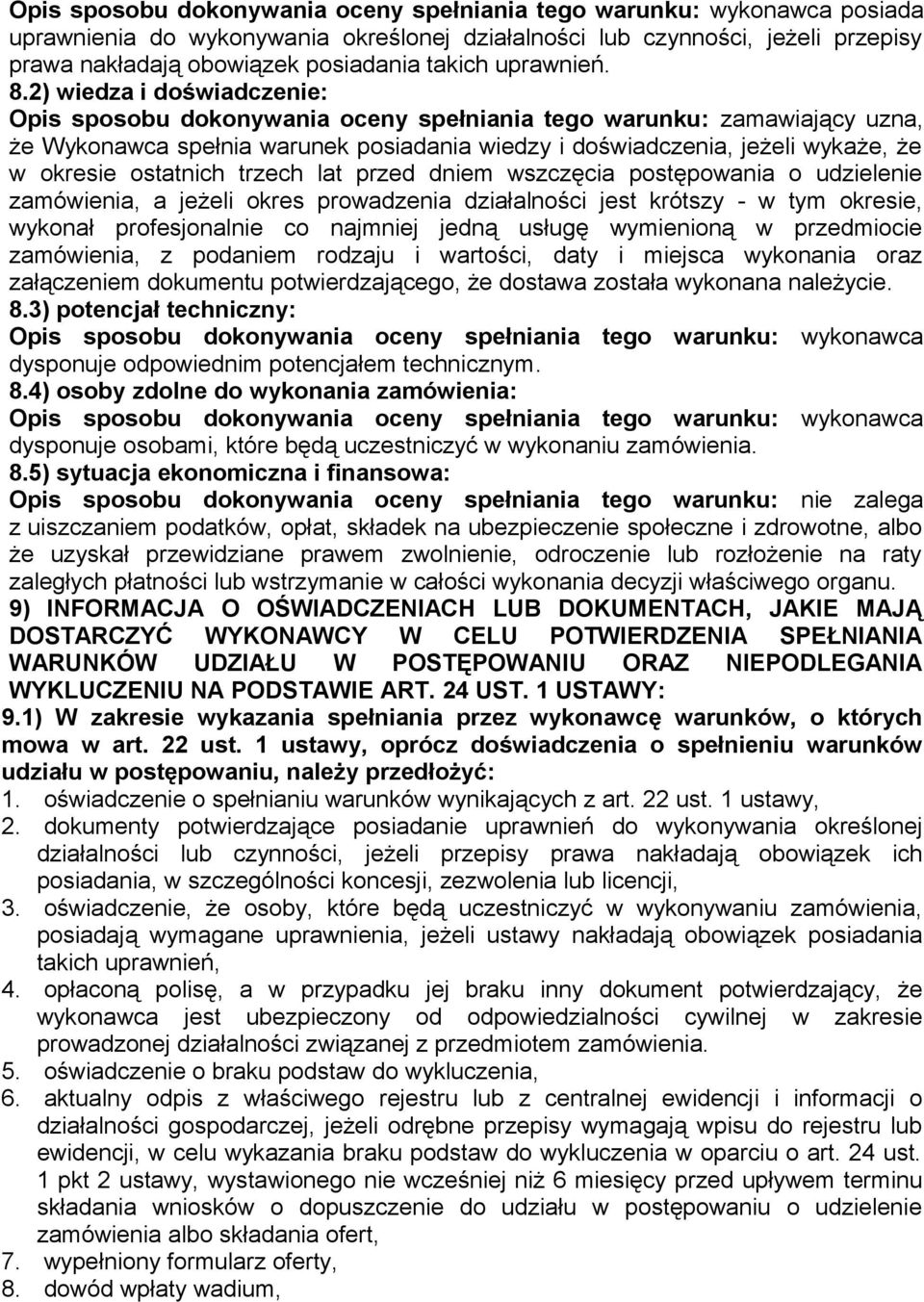 2) wiedza i doświadczenie: Opis sposobu dokonywania oceny spełniania tego warunku: zamawiający uzna, że Wykonawca spełnia warunek posiadania wiedzy i doświadczenia, jeżeli wykaże, że w okresie