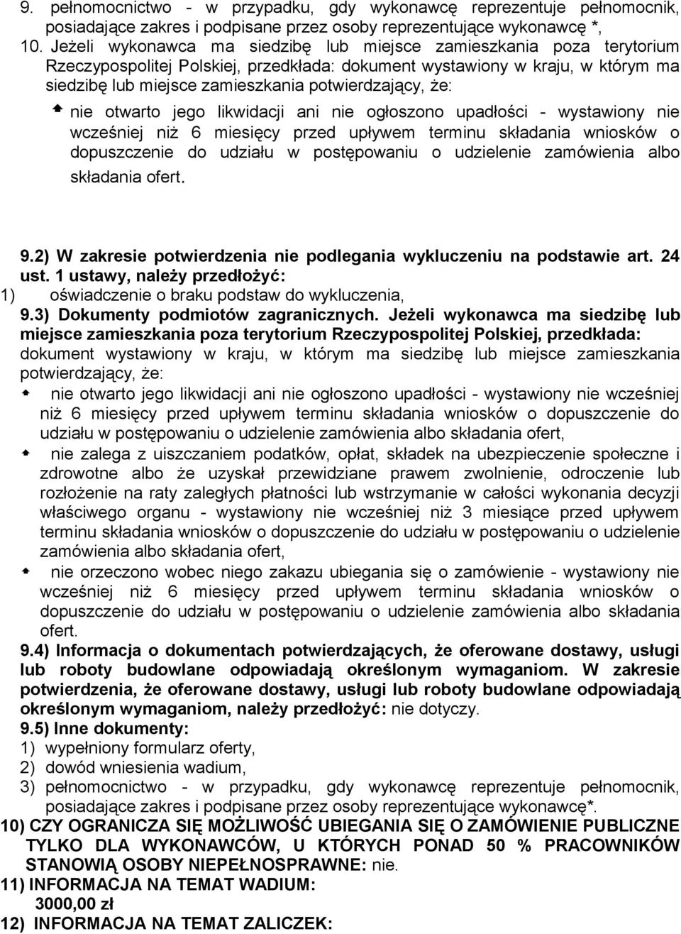 że: nie otwarto jego likwidacji ani nie ogłoszono upadłości - wystawiony nie wcześniej niż 6 miesięcy przed upływem terminu składania wniosków o dopuszczenie do udziału w postępowaniu o udzielenie