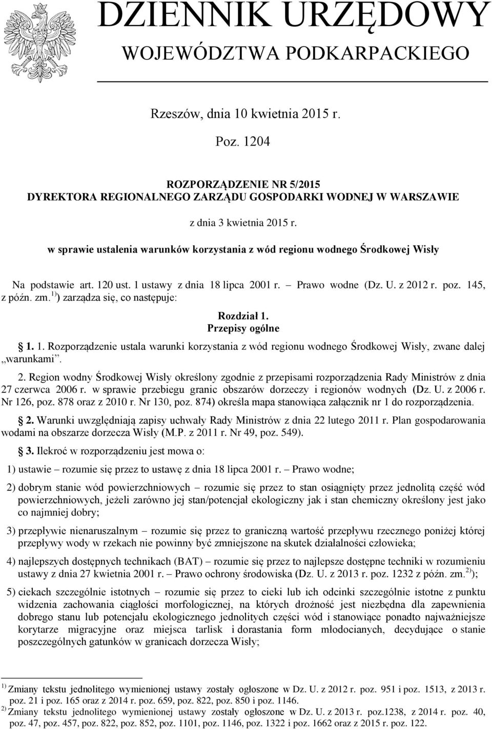 1) ) zarządza się, co następuje: Rozdział 1. Przepisy ogólne 1. 1. Rozporządzenie ustala warunki korzystania z regionu wodnego Środkowej Wisły, zwane dalej warunkami. 2.