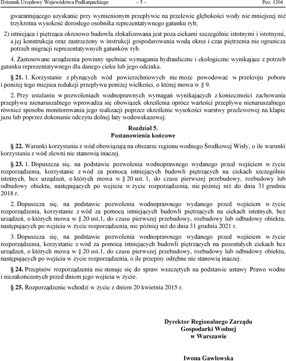 piętrząca okresowo budowla zlokalizowana jest poza ciekami szczególnie istotnymi i istotnymi, a jej konstrukcja oraz zastrzeżony w instrukcji gospodarowania wodą okres i czas piętrzenia nie ogranicza