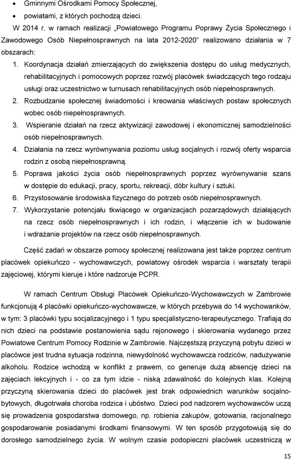 Koordynacja działań zmierzających do zwiększenia dostępu do usług medycznych, rehabilitacyjnych i pomocowych poprzez rozwój placówek świadczących tego rodzaju usługi oraz uczestnictwo w turnusach