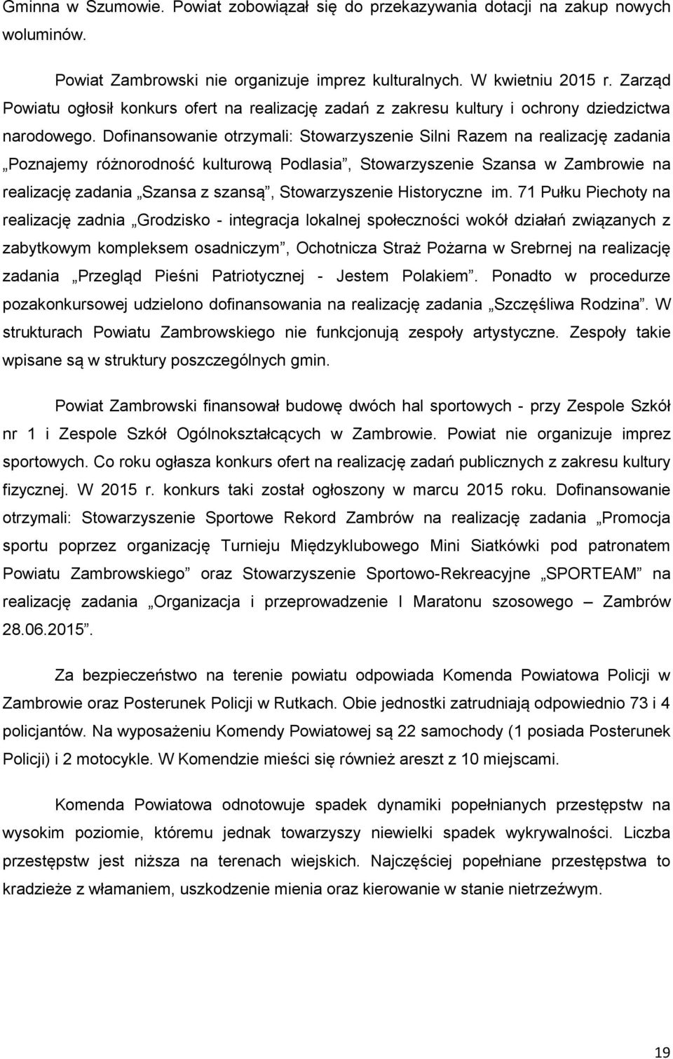 Dofinansowanie otrzymali: Stowarzyszenie Silni Razem na realizację zadania Poznajemy różnorodność kulturową Podlasia, Stowarzyszenie Szansa w Zambrowie na realizację zadania Szansa z szansą,