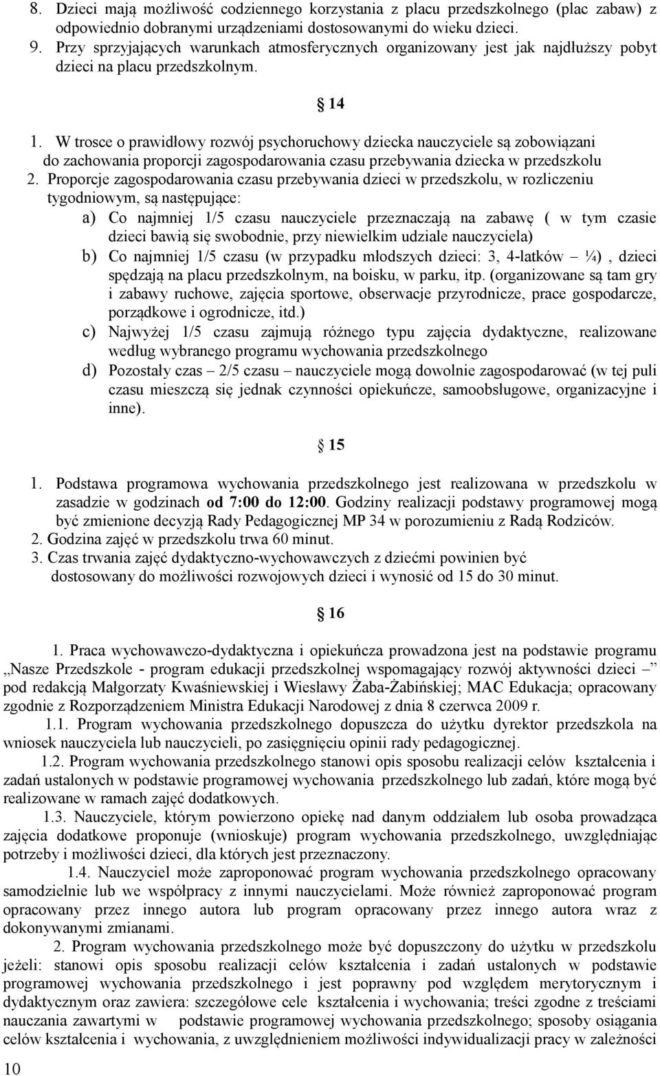 W trosce o prawidłowy rozwój psychoruchowy dziecka nauczyciele są zobowiązani do zachowania proporcji zagospodarowania czasu przebywania dziecka w przedszkolu 2.