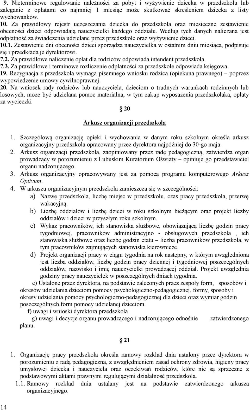 Według tych danych naliczana jest odpłatność za świadczenia udzielane przez przedszkole oraz wyżywienie dzieci. 10