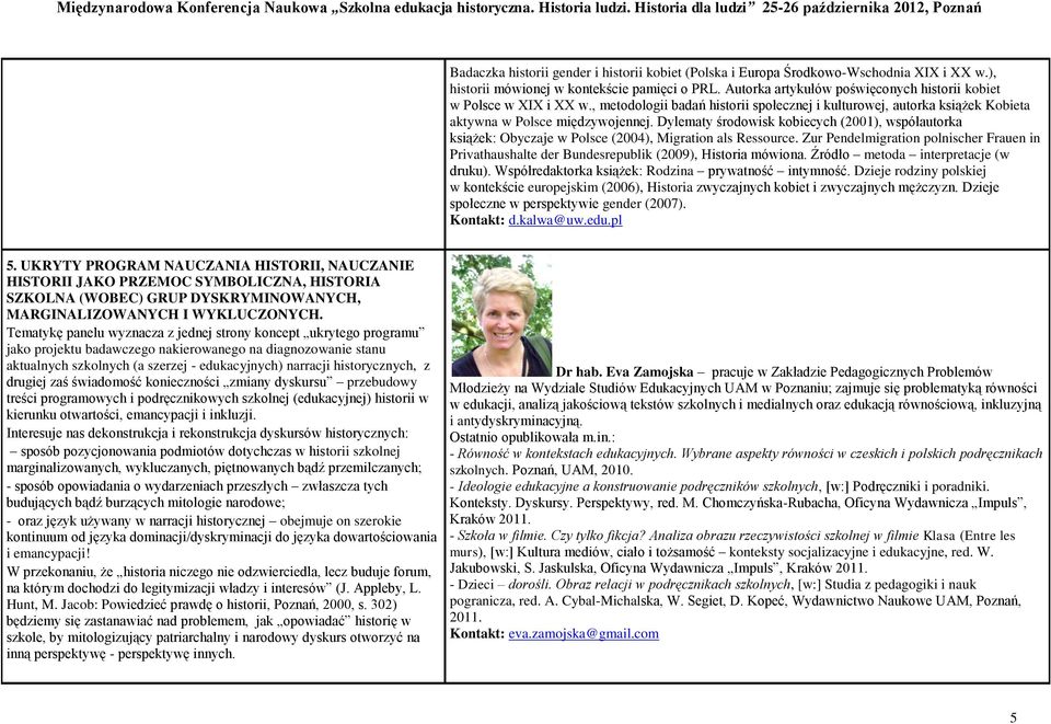 Dylematy środowisk kobiecych (2001), współautorka książek: Obyczaje w Polsce (2004), Migration als Ressource.
