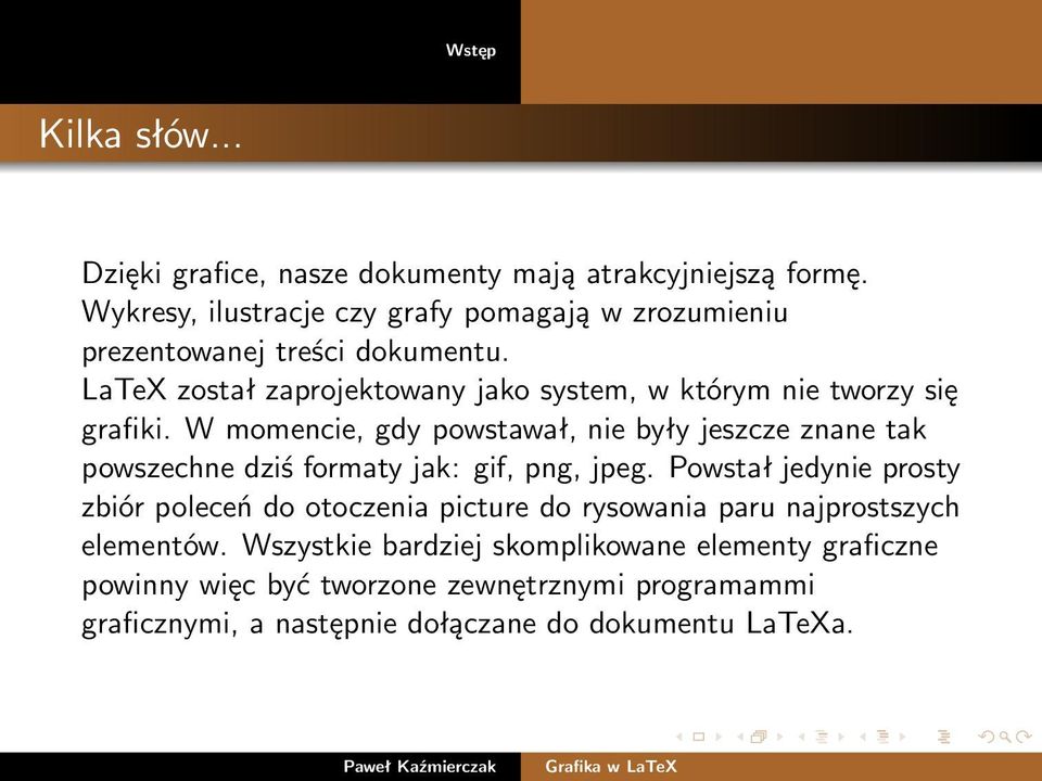 LaTeX został zaprojektowany jako system, w którym nie tworzy się grafiki.