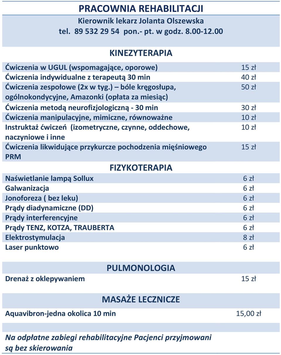 ) bóle kręgosłupa, ogólnokondycyjne, Amazonki (opłata za miesiąc) Ćwiczenia metodą neurofizjologiczną - 30 min Ćwiczenia manipulacyjne, mimiczne, równoważne Instruktaż ćwiczeń (izometryczne, czynne,